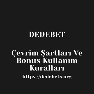 Dedebet Çevrim Şartları Ve Bonus Kullanım Kuralları