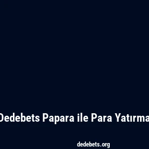 Dedebets Papara ile Para Yatırma